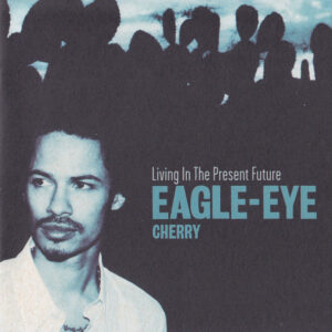 Eagle-Eye Cherry - Living In The Present Future (CD, Album, RE)