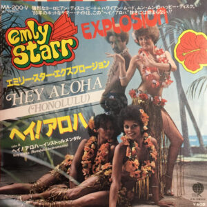 Emly Starr Explosion = Emly Starr Explosion - Hey Aloha (Honolulu) = ヘイ！アロハ (7")