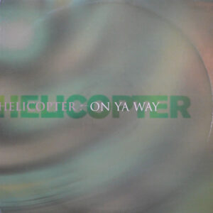 Helicopter - On Ya Way (12")