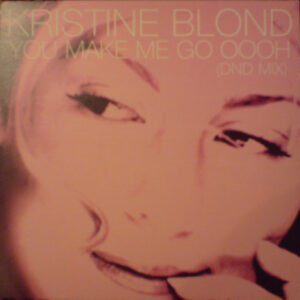 Kristine Blond - You Make Me Go Oooh (DND Mix) (12")