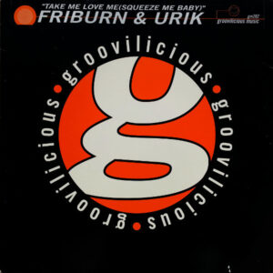 Friburn & Urik - Take Me Love Me (Squeeze Me Baby) (12")