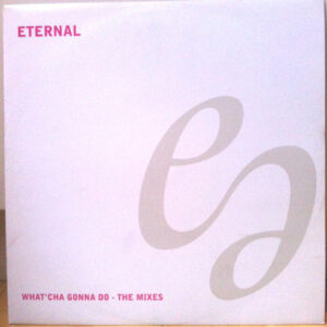 Eternal  - What'Cha Gonna Do - The Mixes (12")