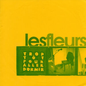 Les Fleurs - Trop Tôt Pour Aller Dormir (7", EP)