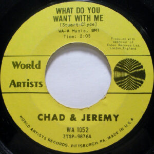 Chad & Jeremy - What Do You Want With Me / A Very Good Year (7", Single, Mono, Styrene)