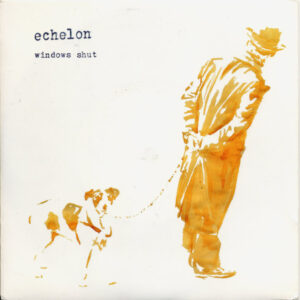 Echelon  - Windows Shut (7", 1/2)
