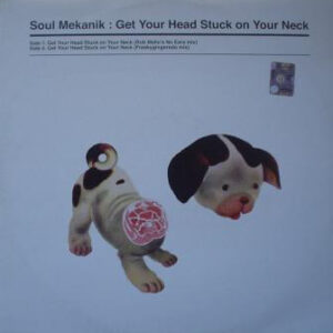 Soul Mekanik - Get Your Head Stuck On Your Neck (12")
