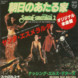 Santa Esmeralda = Santa Esmeralda - 朝日のあたる家 = The House Of The Rising Sun /  ナッシング・エルス・マターズ = Nothing Else Matters  (7")