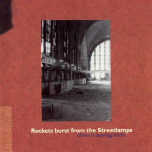 Rockets Burst From The Streetlamps - Above A Moving Train (CD, Album)