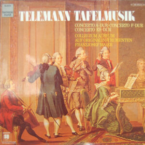 Georg Philipp Telemann - Collegium Aureum - Franzjosef Maier - Concerto A-Dur, Concerto F-Dur, Concerto Es-Dur (LP, Album, Quad)