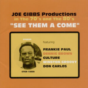 Joe Gibbs Featuring Frankie Paul, Dennis Brown, Culture, Winston Groovy, Don Carlos (2) - Joe Gibbs Productions In The 70's And The 80's "See Them A Come" (CD, Comp)
