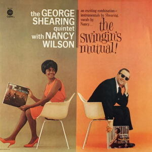 The George Shearing Quintet With Nancy Wilson - The Swingin's Mutual! (LP, Album, RE)