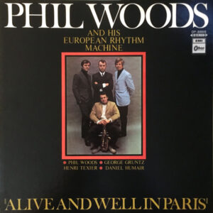 Phil Woods And His European Rhythm Machine - Alive And Well In Paris (LP, Album)