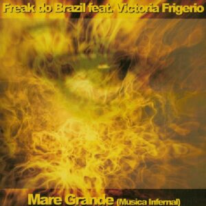 Freak Do Brazil Feat. Victoria Frigerio - Mare Grande (Musica Infernal) (12")