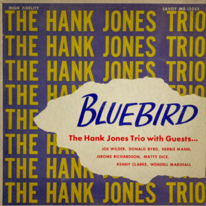 Hank Jones Trio With Guests . . . Joe Wilder, Donald Byrd, Herbie Mann, Jerome Richardson, Matty Dice, Kenny Clarke, Wendell Marshall - Bluebird (LP, Album, Mono, RE, Oxb)