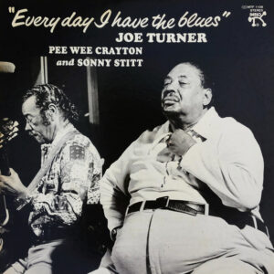 Big Joe Turner - Pee Wee Crayton And Sonny Stitt - Everyday I Have The Blues (LP, Album)