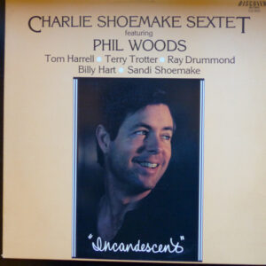 Charlie Shoemake Sextet Featuring Phil Woods - Incandescent (LP, Album)