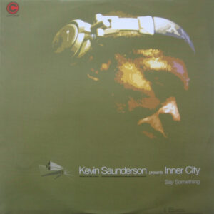Kevin Saunderson Presents Inner City - Say Something (12")