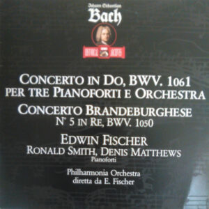 Johann Sebastian Bach - Edwin Fischer, Ronald Smith (4), Denis Matthews, Philharmonia Orchestra - Concerto In Do, BWV. 1061 / Concerto Brandeburghese N. 5 In Re, BWV. 1050 (LP, Comp)