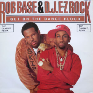 Rob Base & DJ E-Z Rock - Get On The Dance Floor (The Danny D. Remix) (12")