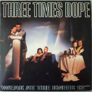 Three Times Dope - Weak At The Knees (12")