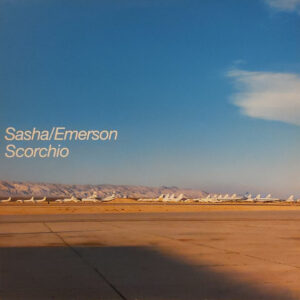 Sasha / Emerson* - Scorchio (12")