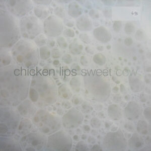 Chicken Lips - Sweet Cow (10")